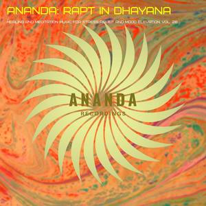 Ananda: Rapt in Dhayana (Healing and Meditation Music for Stress Relief and Mood Elevation) , Vol. 28