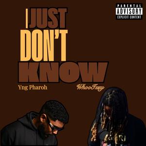 I Just Don't Know (feat. Yng Pharoh) [Explicit]