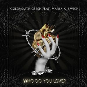 Who Do You Love (feat. Mansa7k & Savichi) [Explicit]