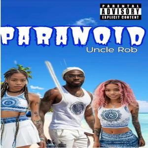 Paranoid (feat. Uncle Rob) (Explicit)