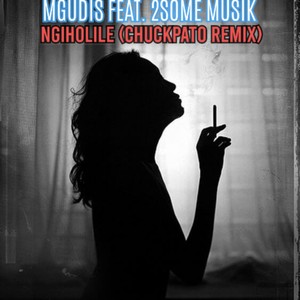 Ngiholile(feat. 2some Musik) (Chuckpato Remix)
