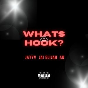 What's a Hook? (feat. Jai Elijah & A.D) [Explicit]