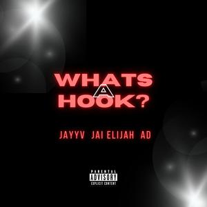 What's a Hook? (feat. Jai Elijah & A.D) (Explicit)