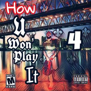 How U Won' Play It 4 (Explicit)