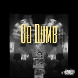 Go Dumb (Explicit)