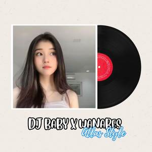 DJ BABY X WANABES ATLAS STYLE