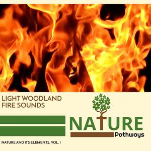 Light Woodland Fire Sounds - Nature and its Elements, Vol. 1