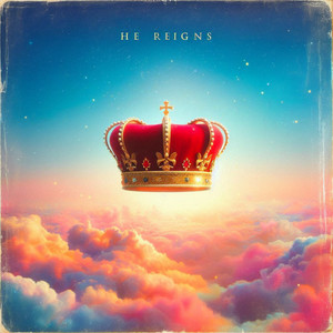 He Reigns