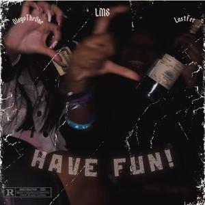 HAVE FUN! (feat. DlvyoTheOne & Lastfer) (Explicit)