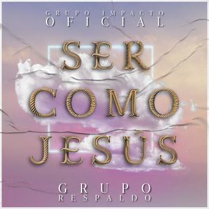 Ser Como Jesús (feat. Grupo Respaldo)