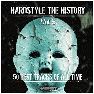 Hardstyle: The History, Vol. 5 (50 Best Tracks of All Time) [Explicit]