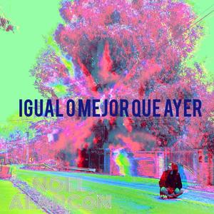 Igual o mejor que ayer