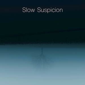 Slow Suspicion