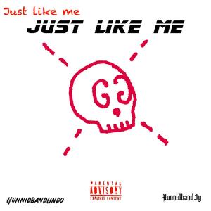 Just like me (feat. Hunnidband jy) [Explicit]