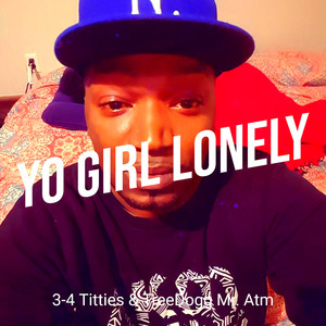 Yo Girl Lonely (Explicit)