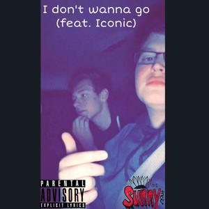 I dont wanna go (feat. Iconic) (Explicit)