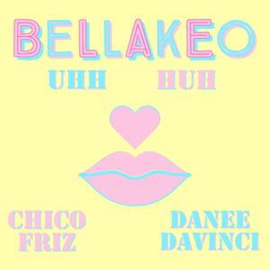 Bellakeo (Uhh Huh) (feat. DaneeDaVinci) [Explicit]