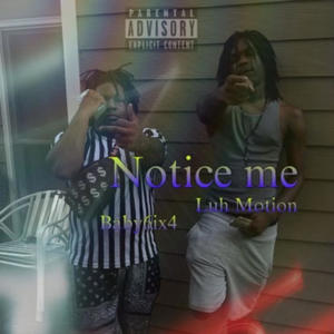 Notice Me (feat. Luh motion) (Explicit)