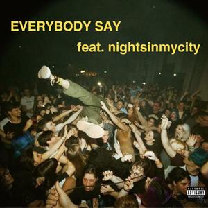 EVERYBODY SAY (feat. nightsinmycity) [Explicit]