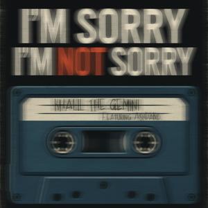 I'm Sorry, I'm Not Sorry (feat. AshDaKid) (Explicit)