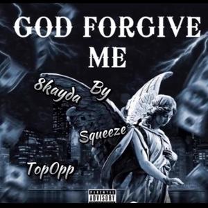 God forgive me (feat. 8kayda, Squeeze & Top0pp) (Explicit)