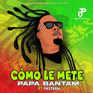 Cómo Le Mete (feat. Papa Bantam & Pastrán)