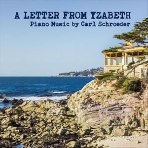 A Letter from Yzabeth: Piano Music by Carl Schroeder