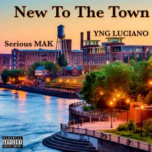 New To The Town (feat. YNG LUCIANO) (Explicit)