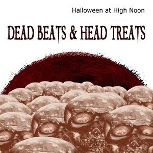 Halloween at High Noon: Dead Beats & Head Treats