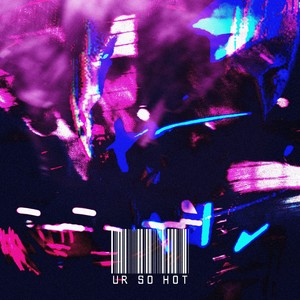 ur so hot (Explicit)