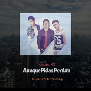 Aunque Pidas Perdon (feat. Doedo & Morales Lp)
