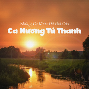 Những Ca Khúc Để Đời Của Ca Nương Tú Thanh