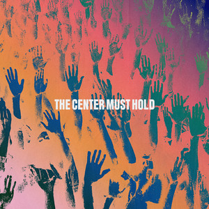 THE CENTER MUST HOLD