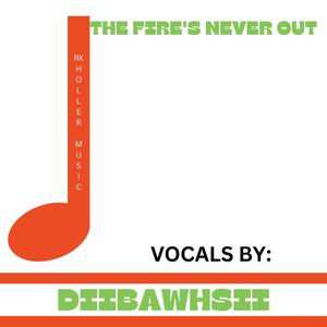 The Fire's Never Out (feat. DiiBawhsii)