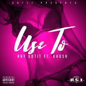 Use To (feat. Khush) [Explicit]