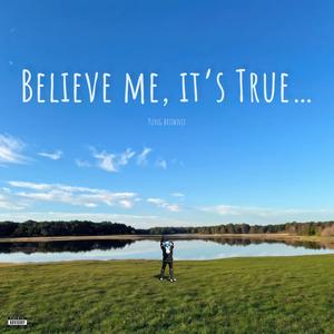 Believe Me, It's True (Explicit)