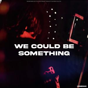 We Could Be Something (Explicit)