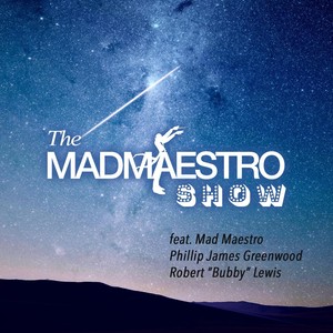 The Mad Maestro Show (feat. Mad Maestro & Phillip James Greenwood)
