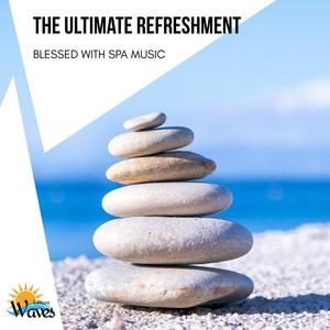 The Ultimate Refreshment - Blessed with Spa Music