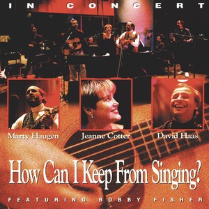 HAUGEN, Marty / COTTER, Jeanne / HAAS, David: How Can I Keep from Singing?