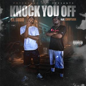 Knock you off (feat. Chop Sixx) [Explicit]