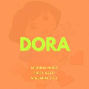 DORA (feat. Mchina Node, Fidel Rayd & NinjaRacy E.T.) (Explicit)
