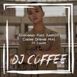 Everybody **** Jump (DJ Coffee Original Mix版)