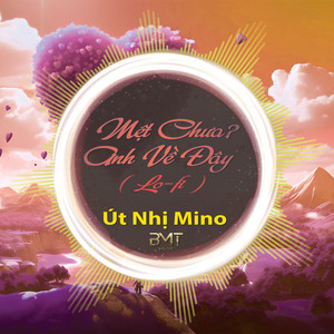 Mệt Chưa? Anh Về Đây (Lo-Fi)