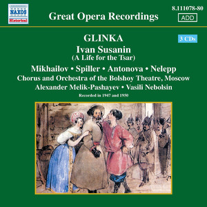 GLINKA: Ivan Susanin (A Life for the Tsar) [Mikhailov, Spiller, Melik-Pashayev] [1947, 1950]