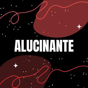 ALUCINANTE