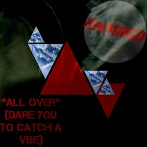 "All Over" (Dare You To Catch a Vibe) [Explicit]