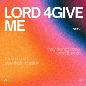 LORD 4GIVE ME