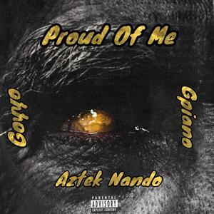 Proud Of Me (feat. Goyyo & Gpiano) [Explicit]