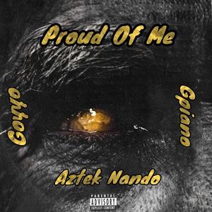 Proud Of Me (feat. Goyyo & Gpiano) (Explicit)